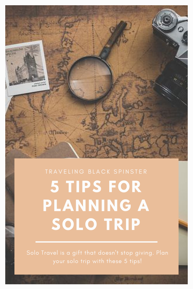 Planning A Solo Trip: 5 Tips For Your Trip Alone - Traveling Black Spinster